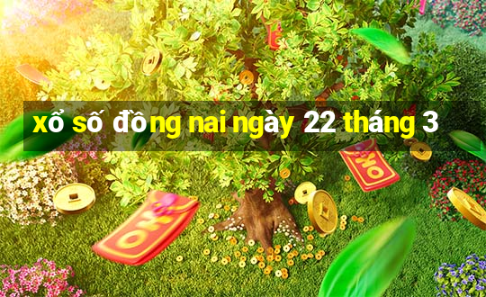 xổ số đồng nai ngày 22 tháng 3