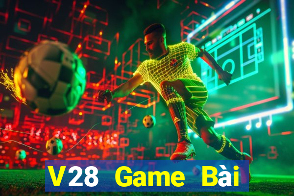 V28 Game Bài Online Miễn Phí