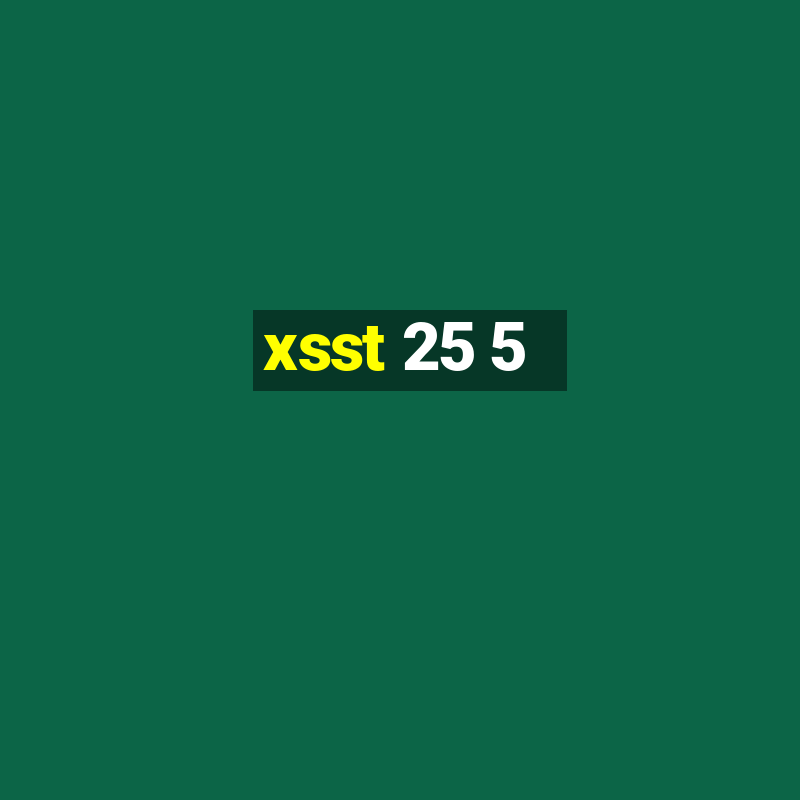 xsst 25 5