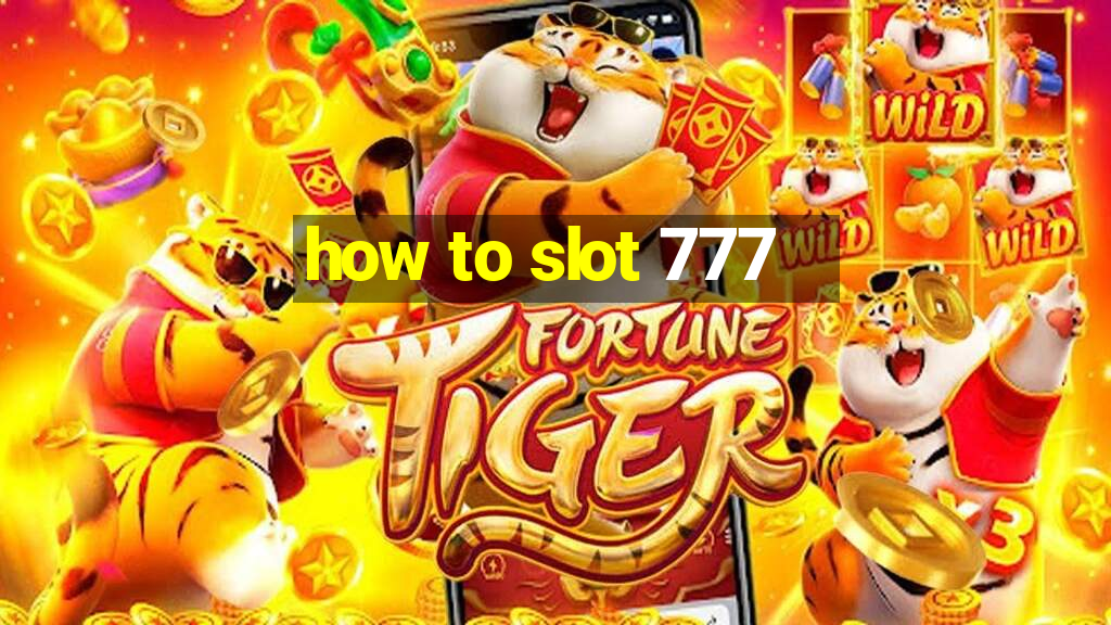 how to slot 777