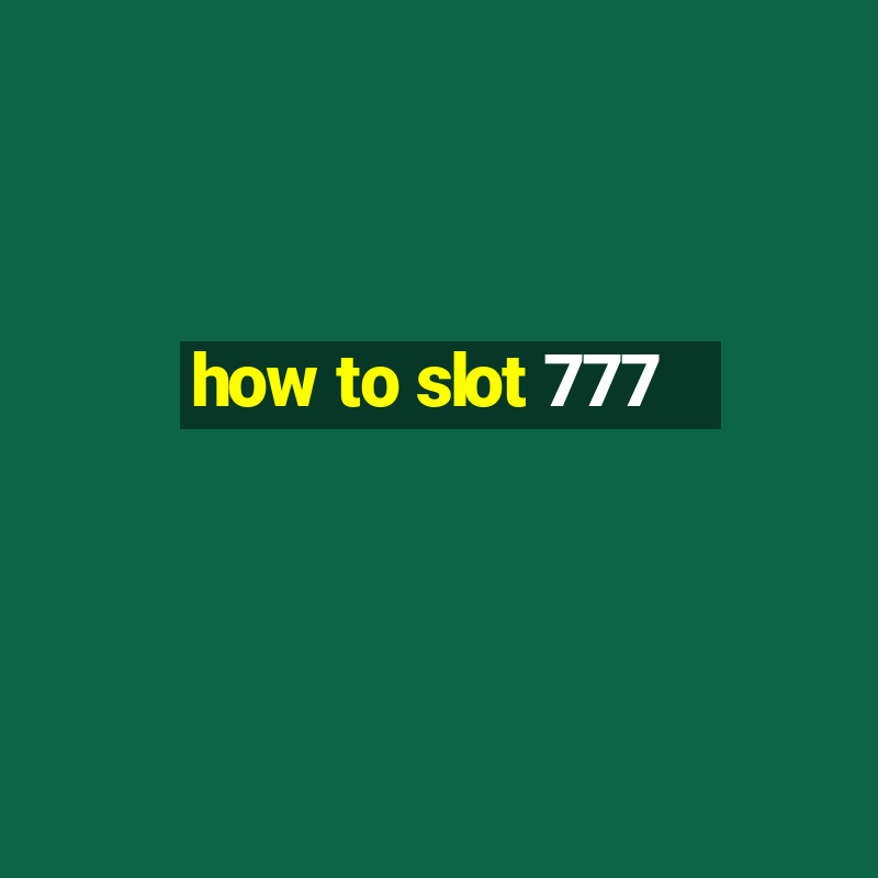 how to slot 777