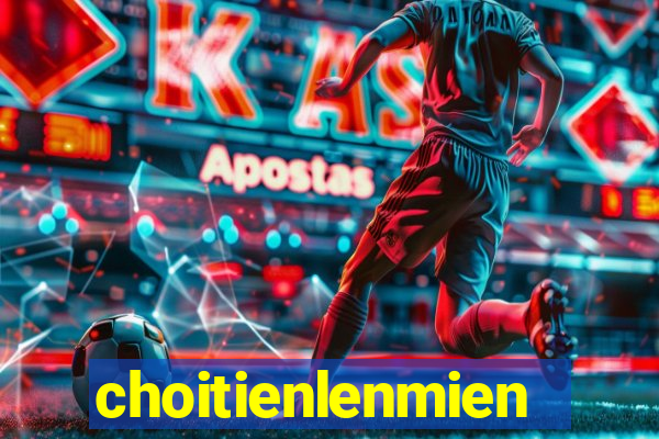 choitienlenmiennam