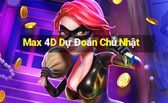 Max 4D Dự Đoán Chủ Nhật