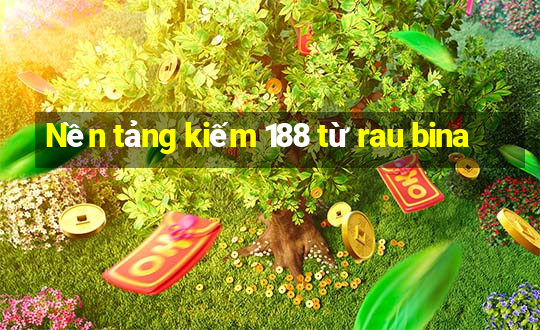 Nền tảng kiếm 188 từ rau bina