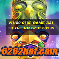 Vin89 Club Game Bài Đổi Thưởng Trực Tuyến