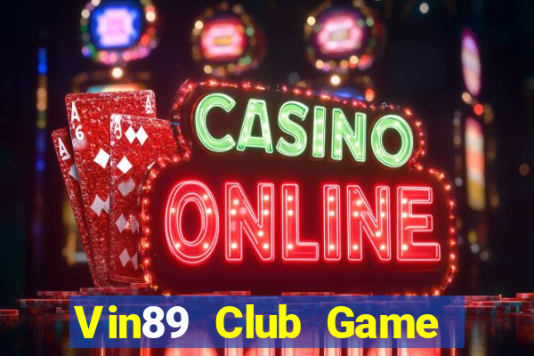 Vin89 Club Game Bài Đổi Thưởng Trực Tuyến