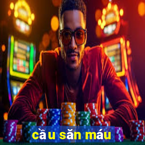 cầu săn máu