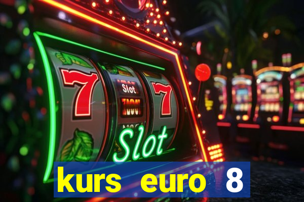 kurs euro 8 stycznia 2024