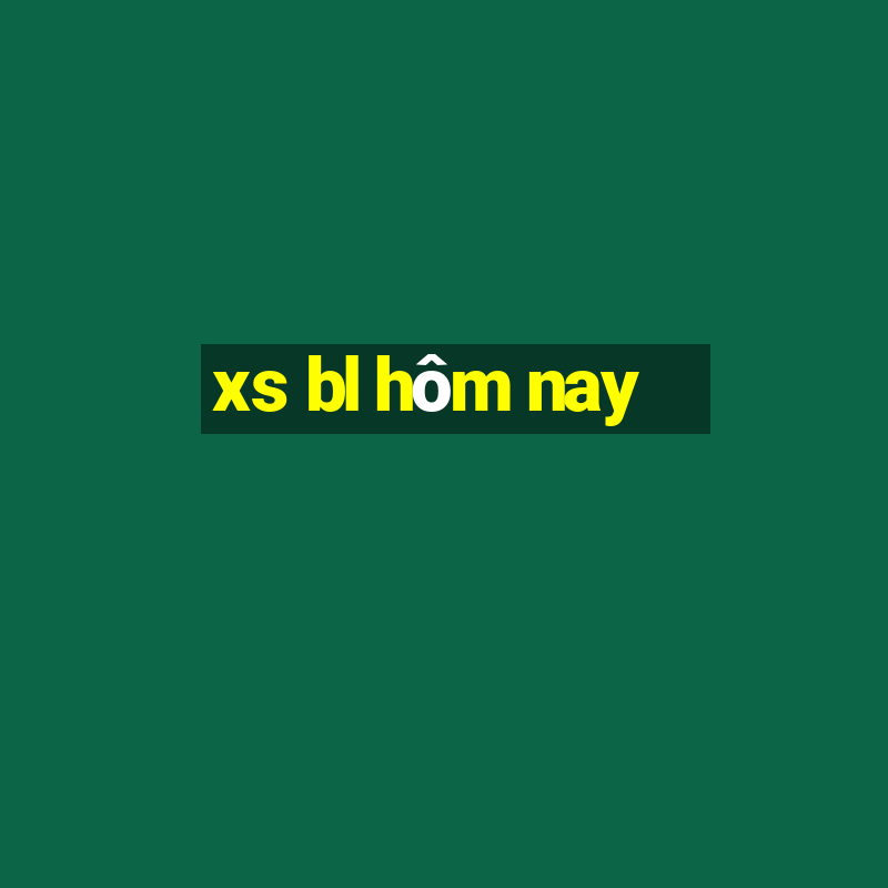 xs bl hôm nay