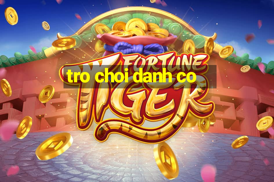 tro choi danh co