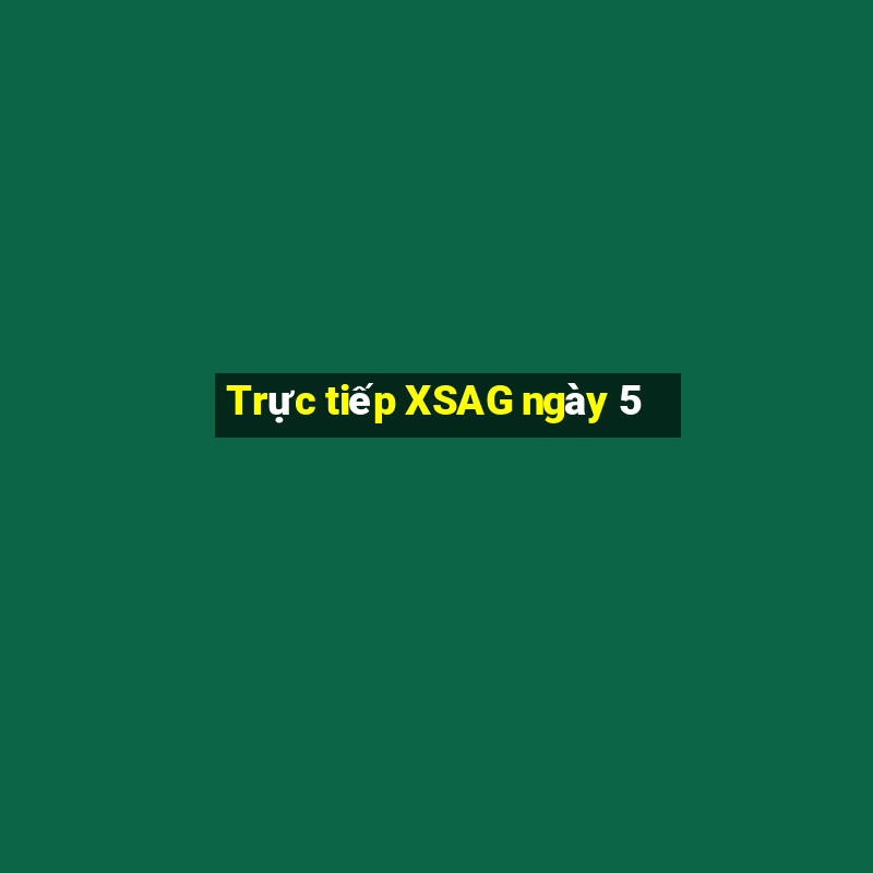 Trực tiếp XSAG ngày 5