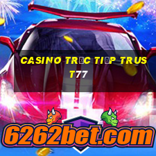 Casino Trực tiếp trust77