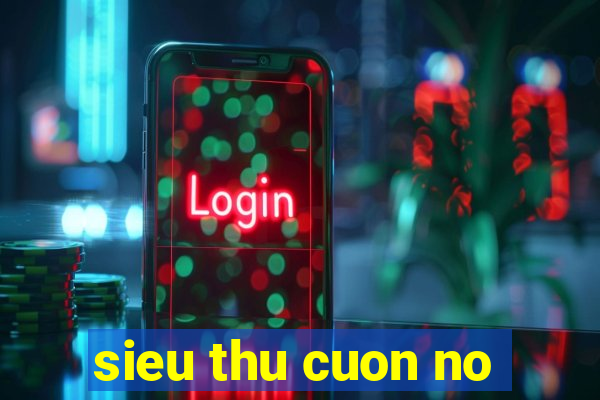 sieu thu cuon no