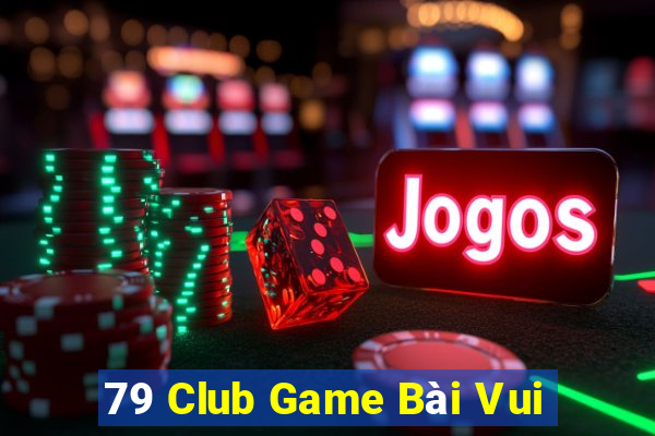 79 Club Game Bài Vui