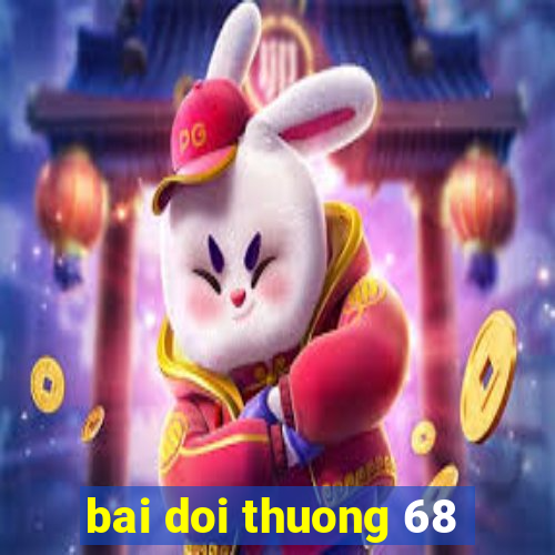 bai doi thuong 68