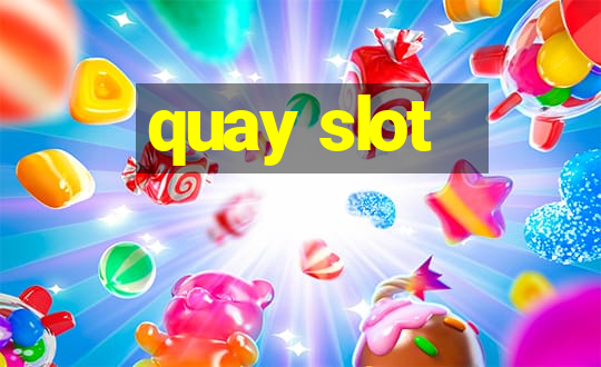 quay slot