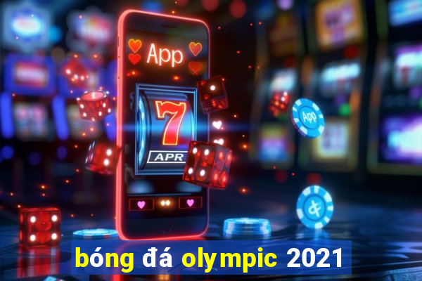 bóng đá olympic 2021