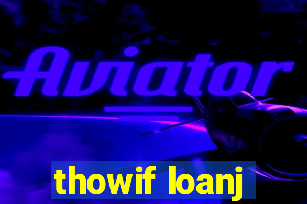 thowif loanj