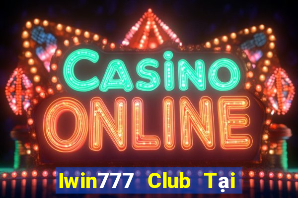 Iwin777 Club Tại Game Bài Đổi Thưởng