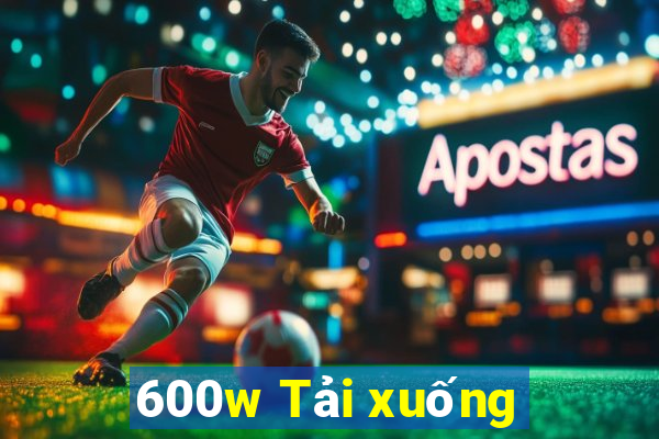 600w Tải xuống