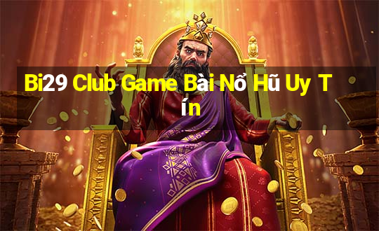 Bi29 Club Game Bài Nổ Hũ Uy Tín