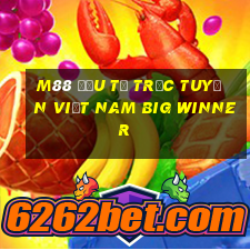 M88 Đầu tư trực tuyến Việt nam Big Winner