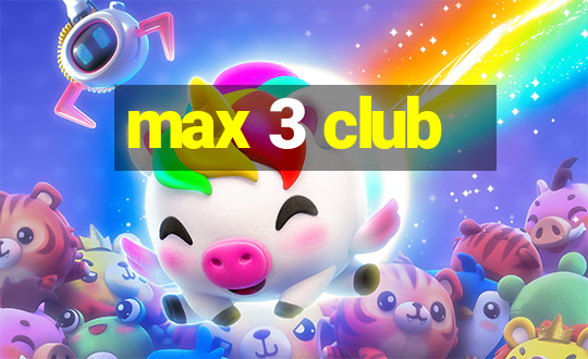 max 3 club