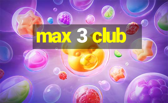 max 3 club