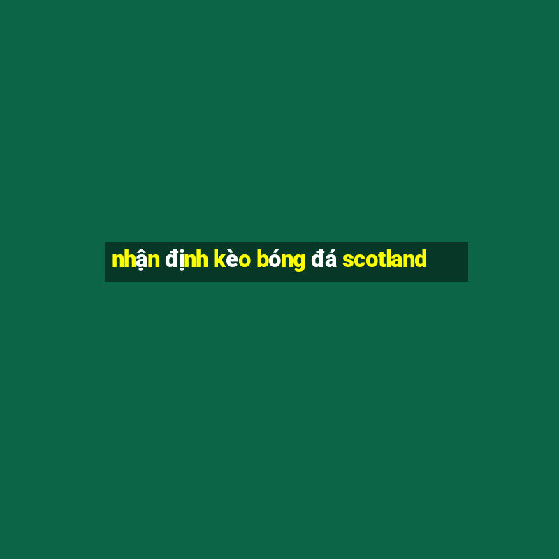 nhận định kèo bóng đá scotland