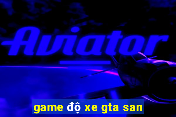 game độ xe gta san