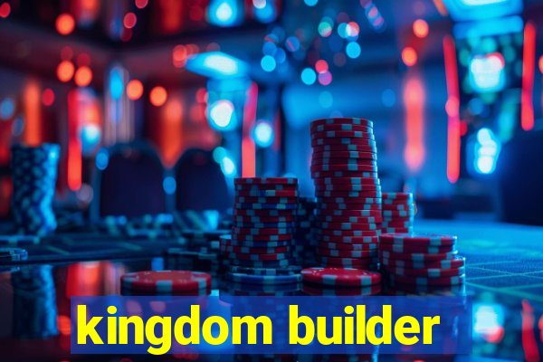 kingdom builder