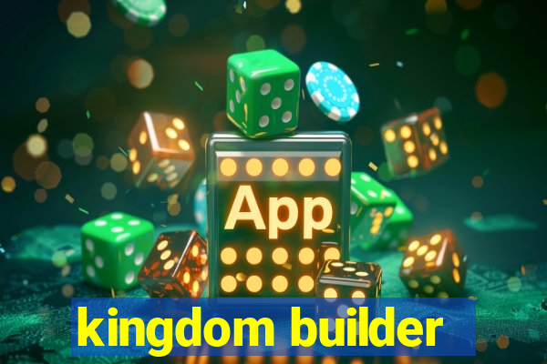 kingdom builder