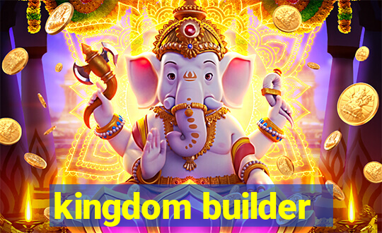 kingdom builder