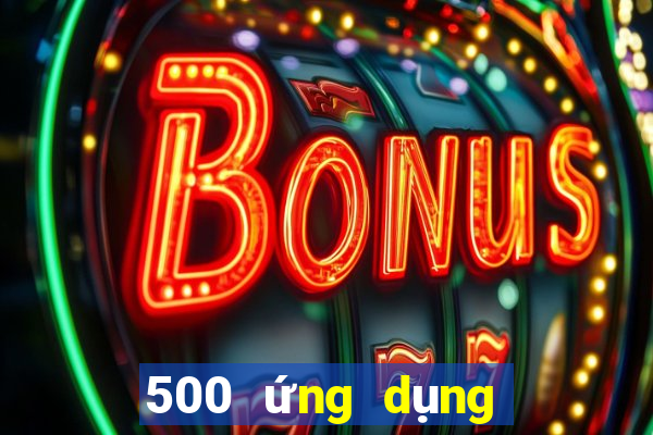 500 ứng dụng xổ số ngoài