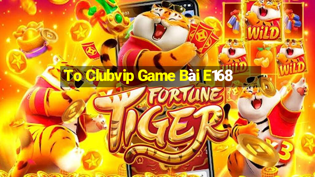 To Clubvip Game Bài E168