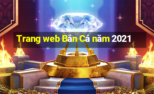 Trang web Bắn Cá năm 2021