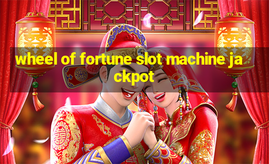 wheel of fortune slot machine jackpot