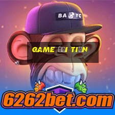 game đổi tiền