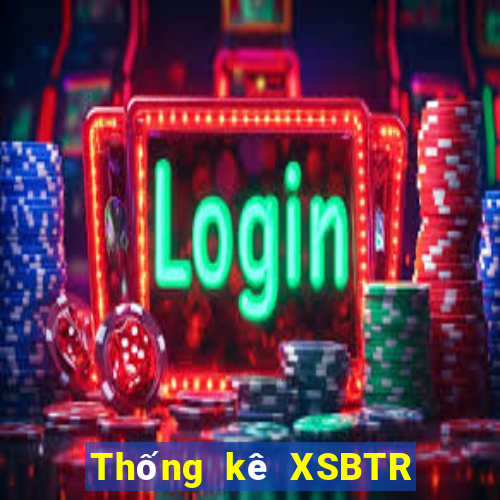 Thống kê XSBTR ngày thứ năm