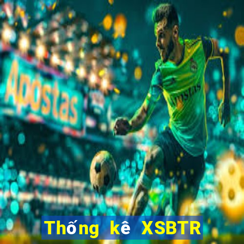 Thống kê XSBTR ngày thứ năm