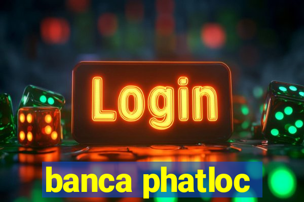 banca phatloc