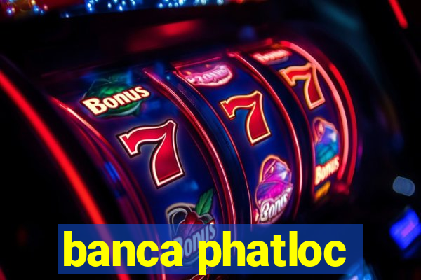 banca phatloc