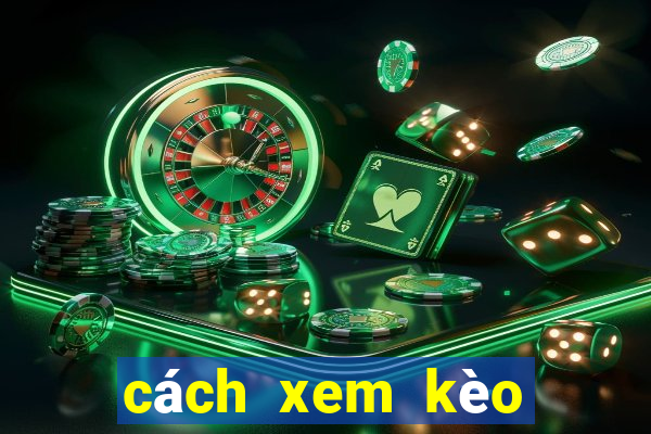 cách xem kèo châu á