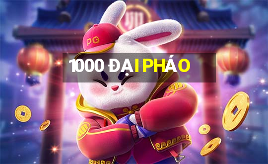 1000 ĐẠI PHÁO