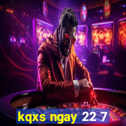 kqxs ngay 22 7