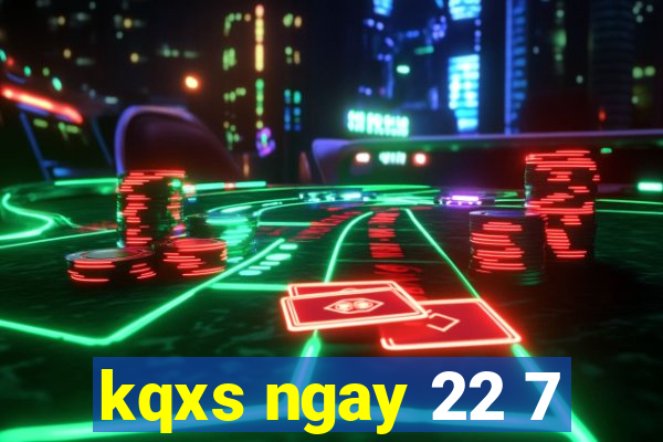 kqxs ngay 22 7