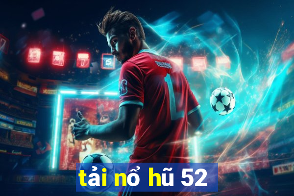 tải nổ hũ 52