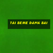 tai beme danh bai