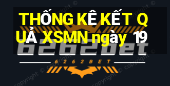 THỐNG KÊ KẾT QUẢ XSMN ngày 19