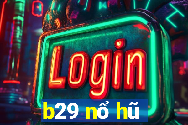 b29 nổ hũ